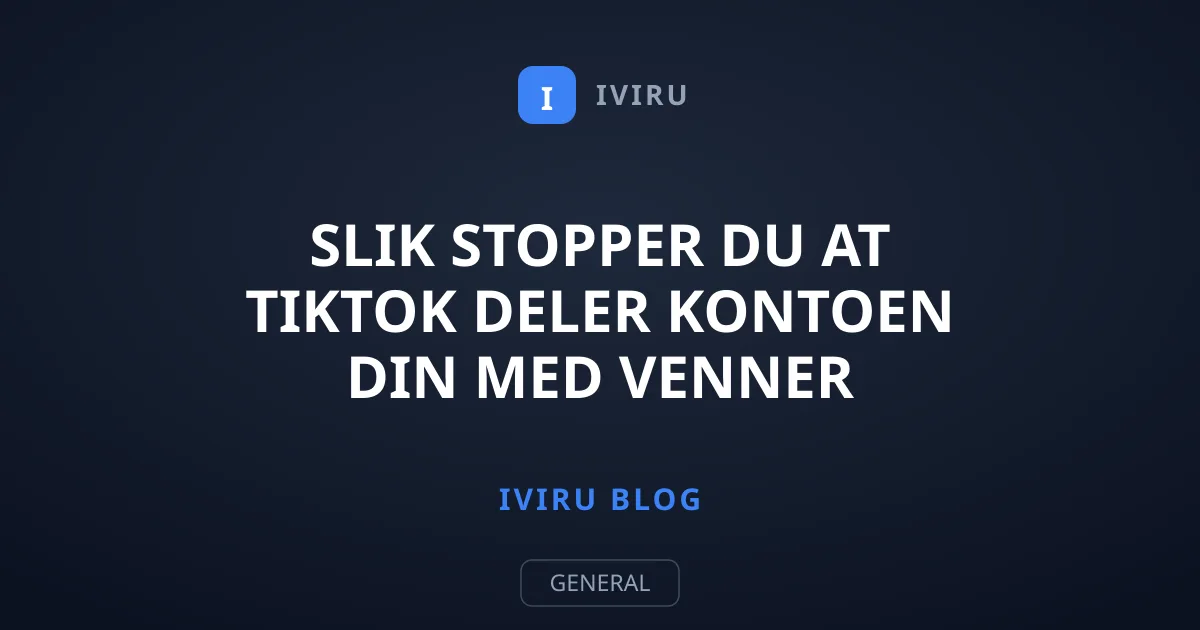 Slik stopper du at TikTok deler kontoen din med venner